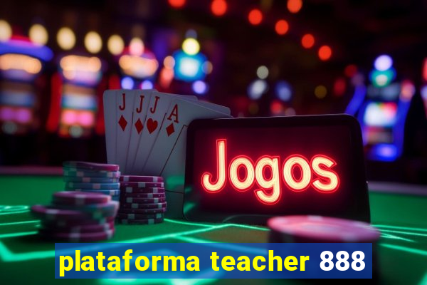 plataforma teacher 888